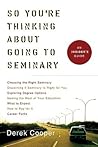 So You're Thinking about Going to Seminary: An Insider's Guide
