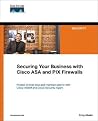 Securing Your Business With Cisco ASA And PIX Firewalls (Networking Technology) Securing Your Business With Cisco ASA And PIX Firewalls (Networking Technology)
