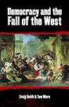 Democracy and the Fall of the West (Societas Essays in Political & Cultural Criticism) Democracy and the Fall of the West (Societas Essays in Political & Cultural Criticism)