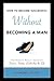 How to Become Successful Without Becoming a Man