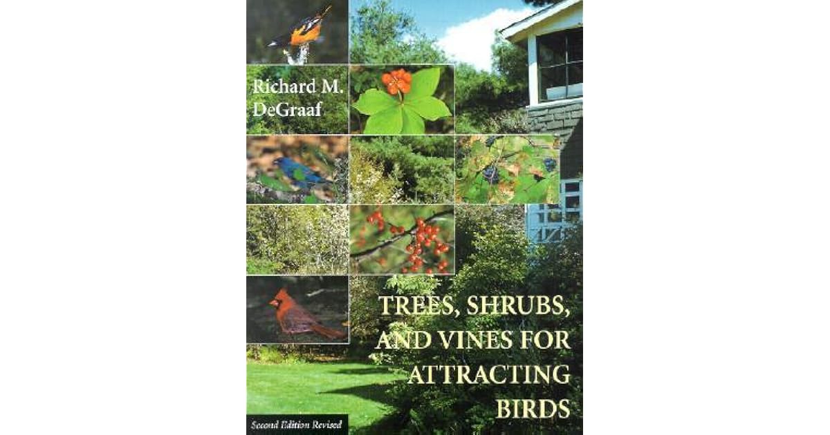 Trees, Shrubs, and Vines for Attracting Birds by Richard M. DeGraaf