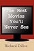 The Best Movies You'll Neve...
