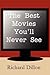 The Best Movies You'll Never See by Richard Dillon