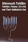 Shimmush Tehillim, Tehillim, Psalms 151-155 and Their Kabbalistic Use Shimmush Tehillim, Tehillim, Psalms 151-155 and Their Kabbalistic Use