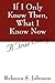 If I Only Knew Then, What I Know Now by Rebecca S. Johnson