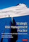 Strategic Risk Management Practice: How to Deal Effectively with Major Corporate Exposures Strategic Risk Management Practice: How to Deal Effectively with Major Corporate Exposures