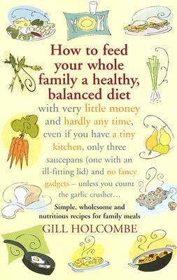 How to Feed Your Whole Family a Healthy, Balanced Diet with Very Little Money . . . (Paperback)