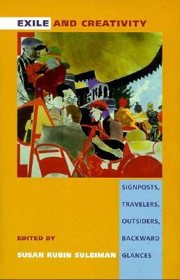 Exile and Creativity: Signposts, Travelers, Outsiders, Backward Glances (Paperback)
