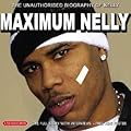 Maximum Nelly: The Unauthorised Biography of Nelly