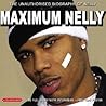 Maximum Nelly: The Unauthorised Biography of Nelly (Maximum series)