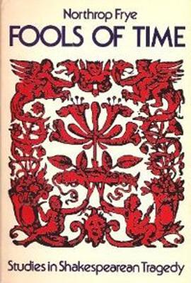 Fools of Time: Studies in Shakespearean Tragedy (Alexander Lectures)