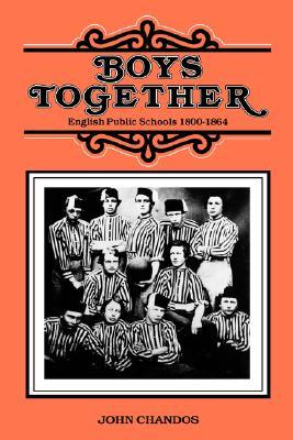 Boys Together: English Public Schools, 1800-1864 (Hardcover)