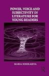 Power, Voice and Subjectivity in Literature for Young Readers (Children's Literature and Culture) Power, Voice and Subjectivity in Literature for Young Readers (Children's Literature and Culture)