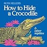 How to Hide a Crocodile & Other Reptiles by Ruth Heller