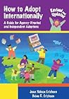 How to Adopt Internationally: A Guide for Agency-Directed and Independent Adoptions, Revised and Updated Edition for 2003 How to Adopt Internationally: A Guide for Agency-Directed and Independent Adoptions, Revised and Updated Edition for 2003