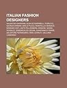 Italian Fashion Designers: Valentino Garavani, Elsa Schiaparelli, Fiorucci, Giorgio Armani, Emilio Pucci, Donatella Versace, Massimo Osti Italian Fashion Designers: Valentino Garavani, Elsa Schiaparelli, Fiorucci, Giorgio Armani, Emilio Pucci, Donatella Versace, Massimo Osti