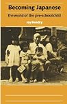 Becoming Japanese: The World of the Pre-School Child