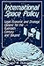 International Space Policy: Legal, Economic, and Strategic Options for the Twentieth Century and Beyond