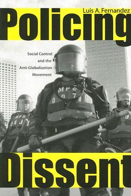 Policing Dissent: Social Control and the Anti-Globalization Movement (Critical Issues in Crime and Society)