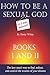 How to Be a Sexual God: The Lazy Man's Way to Find, Seduce, and Control the Women of Your Dreams