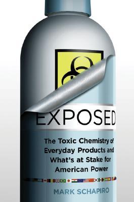 Exposed: The Toxic Chemistry of Everyday Products and What's at Stake for American Power (Hardcover)