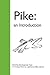Pike: an Introduction: an Introduction