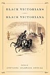 Black Victorians, Black Victoriana by Gretchen Holbrook Gerzina