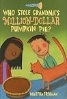 Who Stole Grandma's Million-Dollar Pumpkin Pie? by Martha Freeman