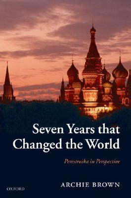 Seven Years that Changed the World: Perestroika in Perspective (Hardcover)