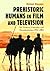 Prehistoric Humans in Film and Television by Michael Klossner