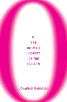 O: The Intimate History of the Orgasm (Paperback)