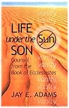 Life Under the Son: Counsel from the Book of Ecclesiastes