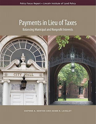 Payments in Lieu of Taxes: Balancing Municipal and Nonprofit Interests (Policy Focus Reports)