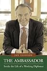 The Ambassador: Inside the Life of a Working Diplomat (Capital Currents) The Ambassador: Inside the Life of a Working Diplomat (Capital Currents)