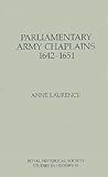 Parliamentary Army Chaplains, 1642-51 (Royal Historical Society Studies in History) (Volume 59)