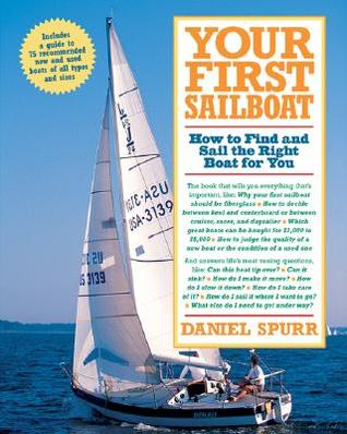 Your First Sailboat : How to Find and Sail the Right Boat for You