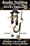 Snake Hunting on the Devil's Highway: Humorous Tales from the Glory Days of Snake Hunting Snake Hunting on the Devil's Highway: Humorous Tales from the Glory Days of Snake Hunting