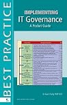 Implementing IT Governance: A Pocket Guide (Best Practice (Van Haren Publishing)) Implementing IT Governance: A Pocket Guide (Best Practice (Van Haren Publishing))