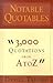Notable Quotables: 3,000 Quotations from A to Z
