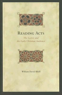 Reading Acts: The Lector and the Early Christian Audience (Biblical Interpretation Series, 70)