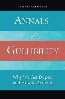 Annals of Gullibility: Why We Get Duped and How to Avoid It (Hardcover)