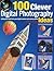100 Clever Digital Photography Ideas by Peter Cope