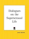 Dialogues on the Supersensual Life