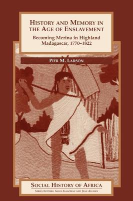 History and Memory in the Age of Enslavement: Becoming Merina in Highland Madagascar, 1770-1822 (Paperback)