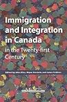 Immigration and Integration in Canada in the Twenty-first Century (Queen's Policy Studies Series) (Volume 119)