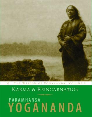 Karma and Reincarnation: Understanding Your Past to Improve Your Future (Wisdom of Yogananda, Vol 2)