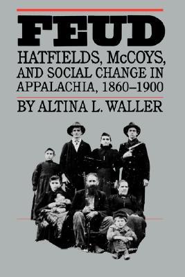 Feud: Hatfields, McCoys, and Social Change in Appalachia, 1860-1900 (Fred W. Morrison Series in Southern Studies)