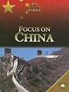 Focus on China (World in Focus) Focus on China (World in Focus)