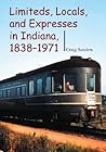 Limiteds, Locals, and Expresses in Indiana, 1838-1971 (Railroads Past and Present)