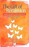 The Gift of Remission: A Journey Into Multiple Sclerosis and Back Again - Prevent, Stop and Recover from Autoimmune Disease